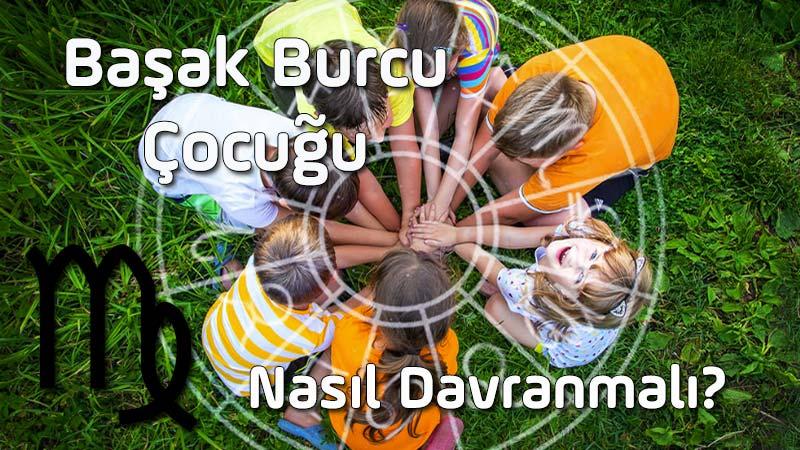 Başak Burcu Çocuğu, Başak Burcu Çocuğunun Özellikleri, Başak Çocuğuna Nasıl Davranılır? Başak Çocuğu nasıl yetiştirilir, Başak Çocuğu nasıl eğitilir?