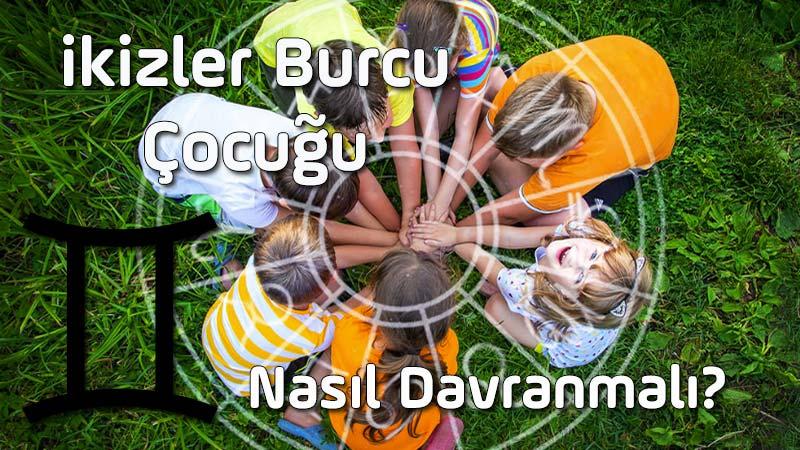 ikizler Burcu Çocuğu, ikizler Burcu Çocuğunun Özellikleri, ikizler Çocuğuna Nasıl Davranılır? ikizler Çocuğu nasıl yetiştirilir, ikizler Çocuğu nasıl eğitilir?