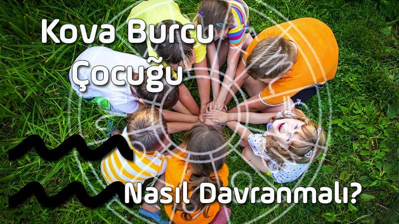 Kova Burcu Çocuğu, Kova Burcu Çocuğunun Özellikleri, Kova Çocuğuna Nasıl Davranılır? Kova Çocuğu nasıl yetiştirilir, Kova Çocuğu nasıl eğitilir?