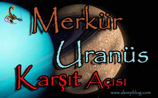 Merkür Uranüs Karşıt Açısı ve Etkileri