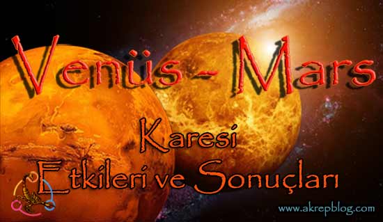 Venüs Mars Karesi ve Etkileri