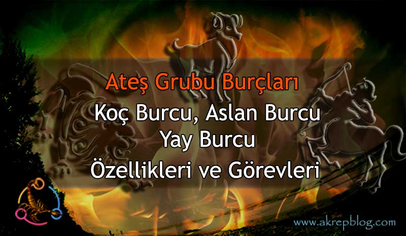 Ateş Grubu Burçları - Ateş Elementi Burçları Özellikleri ve Görevleri