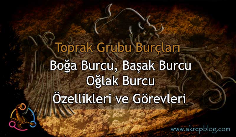 Toprak Grubu Burçları - Toprak Elementi Burçları Özellikleri ve Görevleri