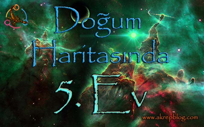 Doğum Haritasında 5. Ev ve etkileri, 5. ev nasıl etkiler?