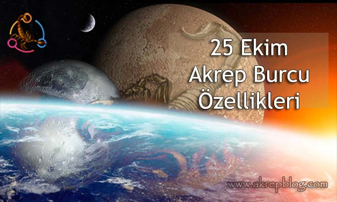 25 Ekim Akrep burcu özellikleri, 25 Ekim hangi burç, bugün doğanlar