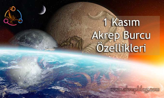 1 Kasım Akrep burcu özellikleri, 1 kasım hangi burç, bugün doğanlar