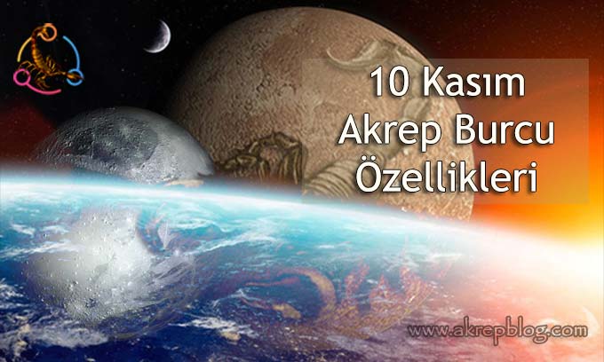 10 Kasım Akrep burcu özellikleri, 10 kasım hangi burç, bugün doğanlar