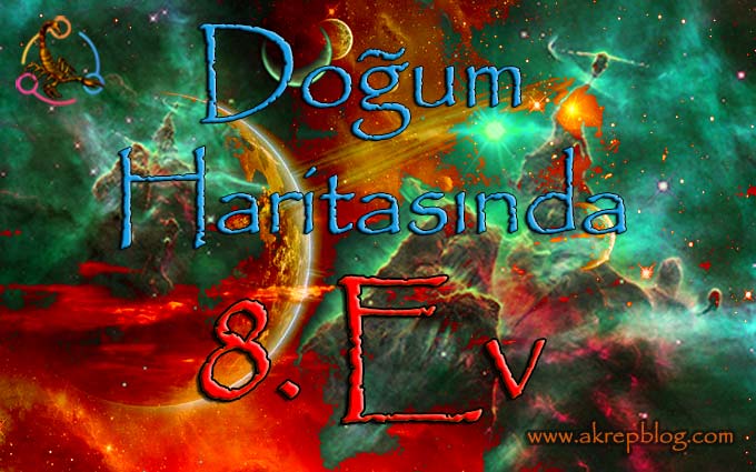 Doğum Haritasında 8. Ev ve etkileri, 8. ev nasıl etkiler?