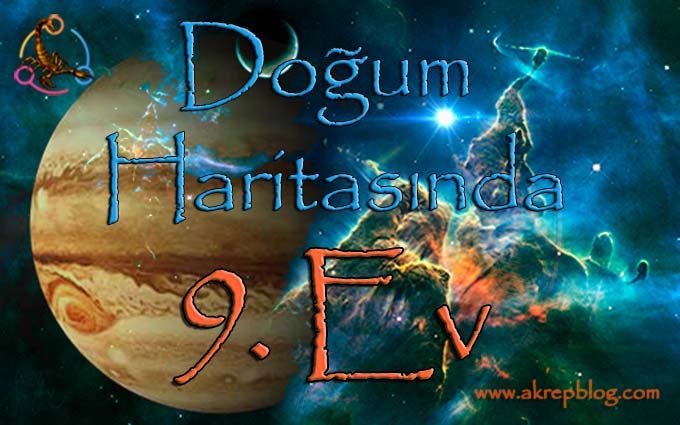 Doğum Haritasında 9. Ev ve etkileri, 9. ev nasıl etkiler? Dokuzuncu ev ve burçlar