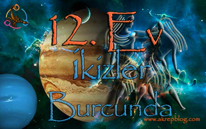 12. ev ikizler burcu,12. evde ikizler burcu, 12. Ev ikizler Burcunda, ikizler 12. evde, 12. ev ikizler, 12. ev ikizlerde nasıl etkiler? ikizler burcu 12. evde