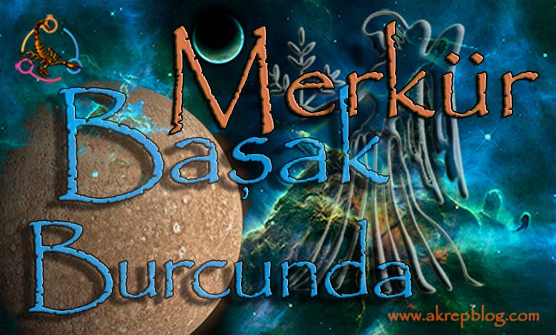 Merkür Başak Burcunda, Merkür başakta