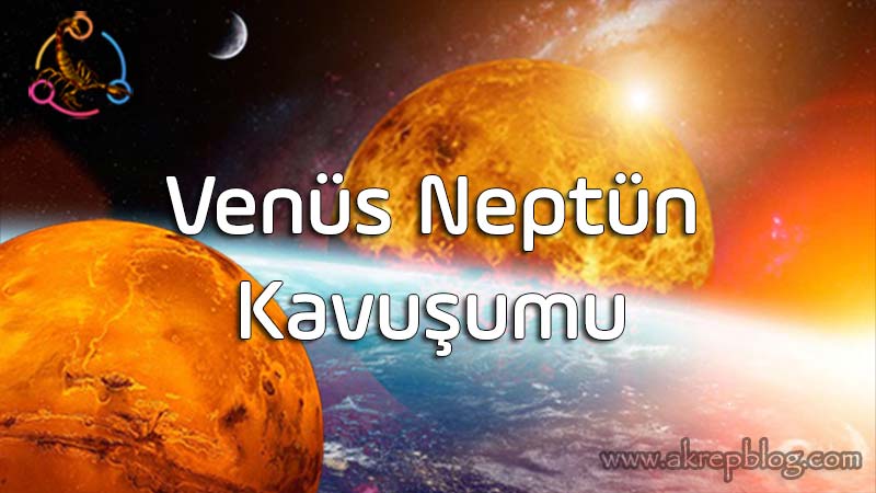 Venüs Neptün Kavuşumu