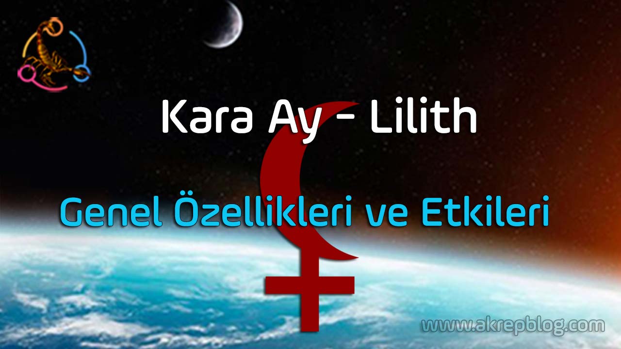 Kara ay, lilith, genel özellikleri ve etkileri, Doğum haritasında kara ay, lilith nasıl etkiler?